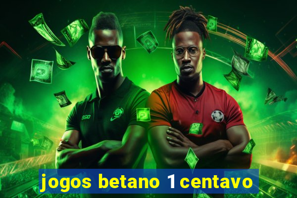 jogos betano 1 centavo